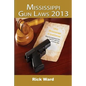 Mississippi Gun Laws 2013 - Paperback