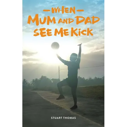 When Mum and Dad See Me Kick - Paperback