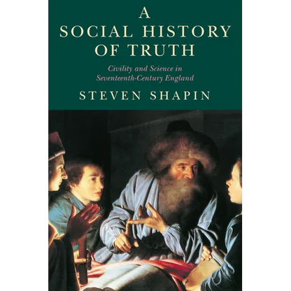 A Social History of Truth: Civility and Science in Seventeenth-Century England - Paperback