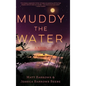 Muddy the Water - Hardcover