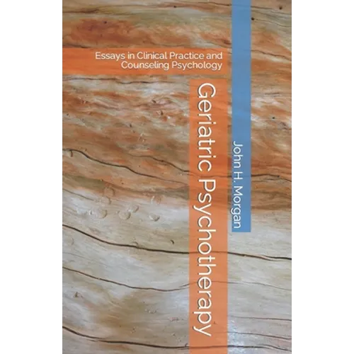 Geriatric Psychotherapy: Essays in Clinical Practice and Counseling Psychology - Paperback