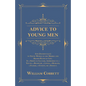 Advice to Young Men - And (Incidentally) to Young Women in the Middle and Higher Ranks of Life: In a Series of Letters, Addressed to a Youth, a Bachel - Paperback