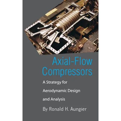 Axial-Flow Compressors: A Strategy for Aerodynamic Design and Analysis - Hardcover