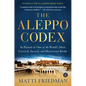 The Aleppo Codex: In Pursuit of One of the World's Most Coveted, Sacred, and Mysterious Books - Paperback