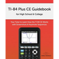 TI-84 Plus CE Guidebook for High School & College: Your Tutor to Learn How The TI 84 works with Screenshots & Keystroke Sequences - Paperback