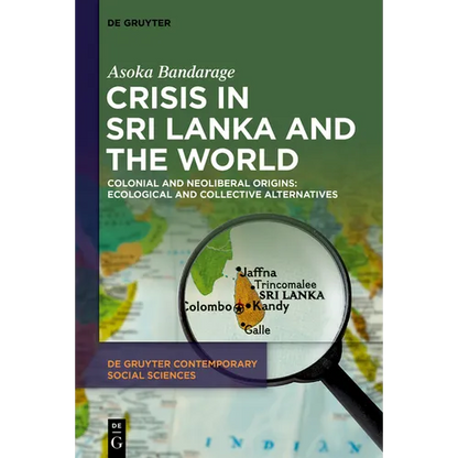 Crisis in Sri Lanka and the World: Colonial and Neoliberal Origins: Ecological and Collective Alternatives - Hardcover