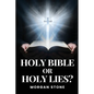 Holy Bible or Holy Lies? - Paperback