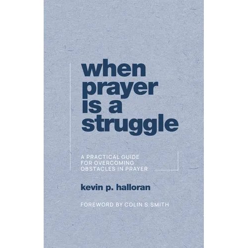 When Prayer Is a Struggle: A Practical Guide for Overcoming Obstacles in Prayer - Paperback