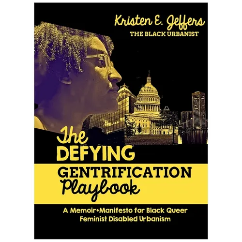 The Defying Gentrification Playbook: A Memoir+Manifesto for Black Queer Feminist Urbanism - Hardcover