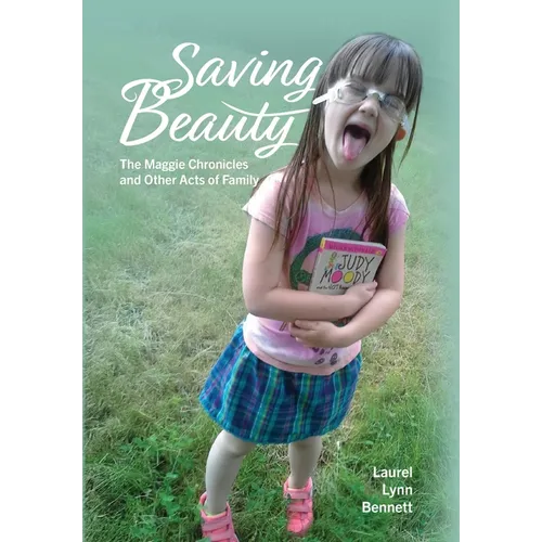 Saving Beauty: The Maggie Chronicles and Other Acts of Family - Hardcover