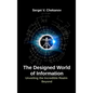 The Designed World of Information: Unveiling the Incredible Realm Beyond - Hardcover