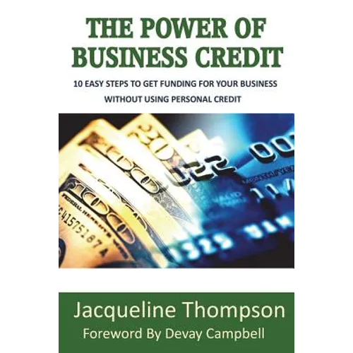 The Power of Business Credit: The Step by Step Guide to Building Business Credit - Paperback