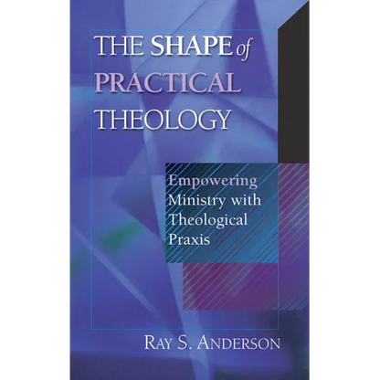 The Shape of Practical Theology: Empowering Ministry with Theological PRAXIS - Paperback