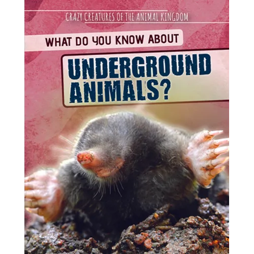 What Do You Know about Underground Animals? - Library Binding