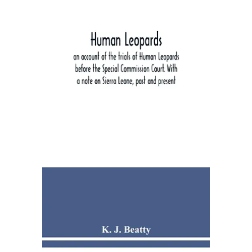 Human Leopards; an account of the trials of Human Leopards before the Special Commission Court. With a note on Sierra Leone, past and present - Paperback