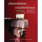 Chocolates and Confections: Formula, Theory, and Technique for the Artisan Confectioner - Hardcover