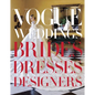 Vogue Weddings: Brides, Dresses, Designers - Hardcover