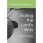 Eating the Lord's Way: A Step-by-Step Guide to Living the Word of Wisdom - Paperback