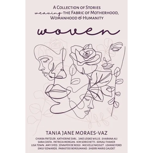 Woven: A Collection of Stories Weaving the Fabric of Motherhood, Womanhood & Humanity - Paperback
