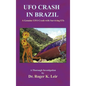 UFO Crash in Brazil: A Genuine UFO Crash with Surviving ETs - Hardcover