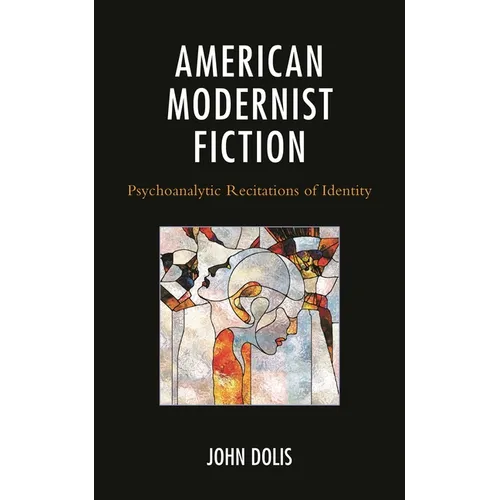 American Modernist Fiction: Psychoanalytic Recitations of Identity - Hardcover