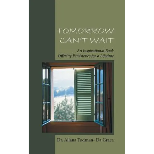 Tomorrow Can't Wait: An Inspirational Book Offering Persistence for a Lifetime - Paperback