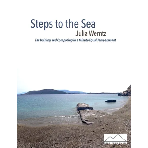 Steps to the Sea: Ear Training and Composing in a Minute Equal Temperament - Paperback