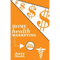 Home Health Marketing: Play to Win - Paperback
