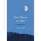 New Moon by Half: A Lifetime in Poetry - Paperback
