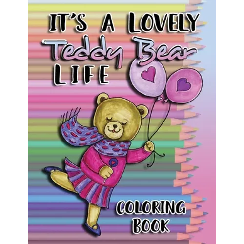 It's a Lovely Teddy Bear Life Coloring Book - Paperback