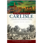 Remembering Carlisle: Tales from the Cumberland Valley - Paperback