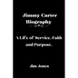 Jimmy Carter Biography: A Life of Service, Faith and Purpose - Paperback