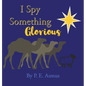 I Spy Something Glorious! - Hardcover