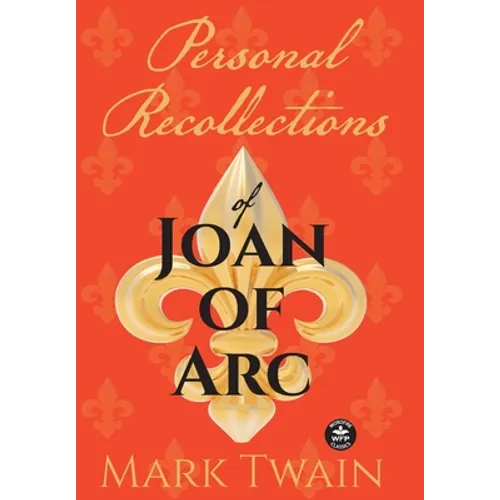 Personal Recollections of Joan of Arc: And Other Tributes to the Maid of Orléans - Hardcover