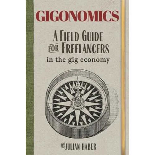 Gigonomics: A Field Guide for Freelancers in the Gig Economy - Paperback