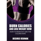 Burn Calories and Lose Weight Now - Paperback