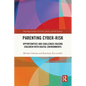 Parenting Cyber-Risk: Opportunities and Challenges Raising Children with Digital Environments - Paperback