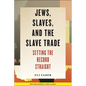 Jews, Slaves, and the Slave Trade: Setting the Record Straight - Hardcover