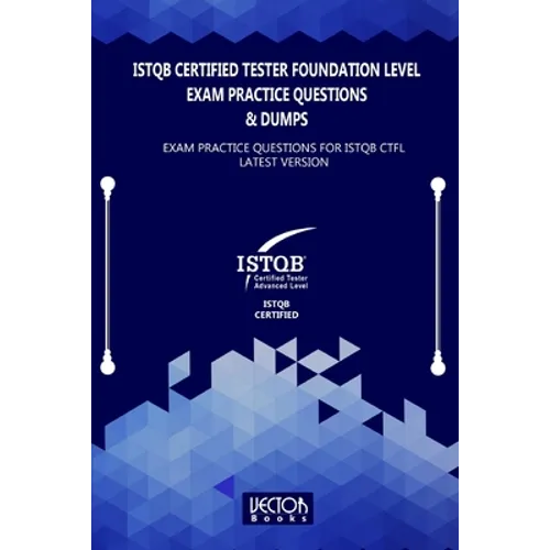 ISTQB Certified Tester Foundation Level Exam Practice Questions & Dumps: Exam Practice Questions for ISTQB LATEST VERSION - Paperback