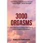 3000 Orgasms: How I went from a Sexless Marriage to a Multi-Orgasmic Wonderland - Paperback