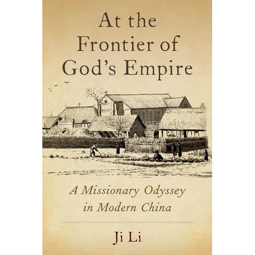 At the Frontier of God's Empire: A Missionary Odyssey in Modern China - Hardcover