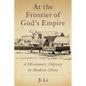 At the Frontier of God's Empire: A Missionary Odyssey in Modern China - Hardcover