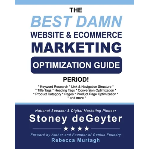The Best Damn Website & eCommerce Marketing Optimization Guide, Period! - Paperback