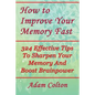 How to Improve Your Memory Fast: 324 Effective Tips To Sharpen Your Memory And Boost Brainpower - Paperback