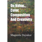 On Value, Color, Composition... and Creativity - Paperback