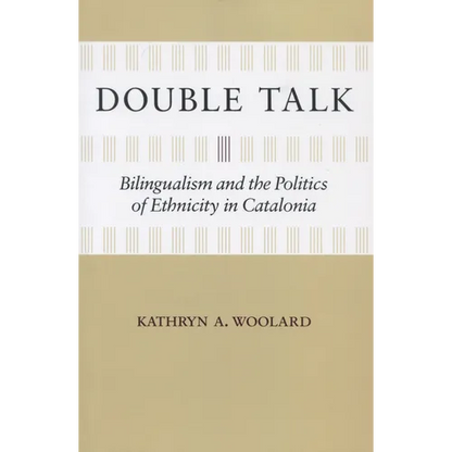 Double Talk: Bilingualism and the Politics of Ethnicity in Catalonia - Paperback