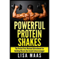 Powerful Protein Shakes: The Perfect Post-Workout Refreshment for Building Muscle like Arnold Schwarzenegger - Paperback