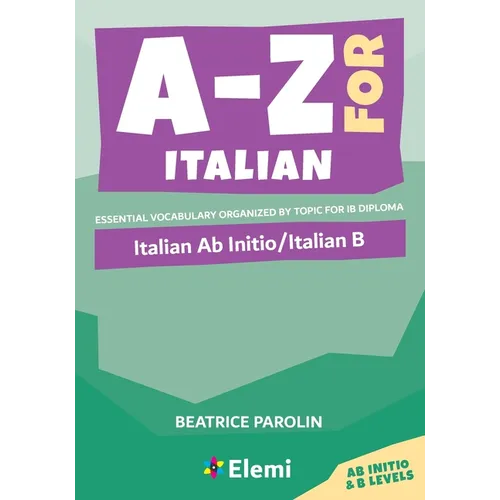 A-Z for Italian: Italian Ab Initio/Italian B Essential vocabulary organized by topic for IB Diploma: Italian Ab Initio/Italian B - Paperback