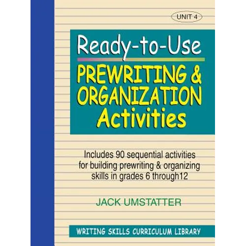 Ready-To-Use Prewriting and Organization Activities: Unit 4, Includes 90 Sequential Activities for Building Prewriting and Organizing Skills in Grades - Paperback