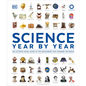 Science Year by Year: The Ultimate Visual Guide to the Discoveries That Changed the World - Hardcover